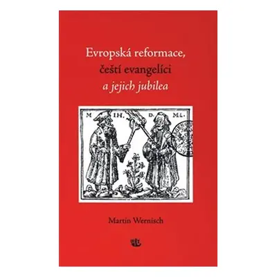 Evropská reformace, čeští evangelíci a jejich jubilea - Martin Wernisch