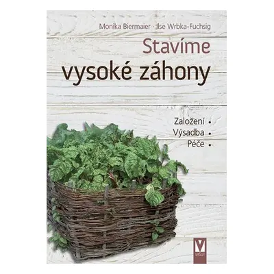 Stavíme vysoké záhony - Založení, Výsadba, Péče - Monika Biermaier