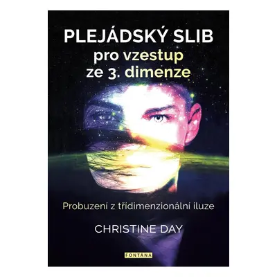 Plejádský slib pro vzestup ze 3. dimenze - Probuzení z třídimenzionální iluze - Christine Day