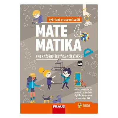 Matematika 6 pro každého šesťáka a šesťačku - Hybridní pracovní sešit - kolektiv autorů