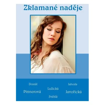 Zklamané naděje - Soubor povídek (Dostál, Jahoda, Lužická, Pittnerová, Javořická, Světlá) - kole