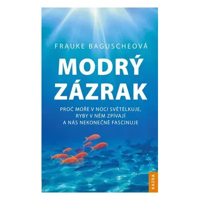 Modrý zázrak - Proč moře v noci světélkuje, ryby v něm zpívají a nás nekonečně fascinuje - Frauk