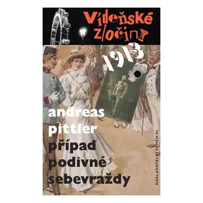 Vídeňské zločiny 1913 - Případ podivné sebevraždy - Andreas Pittler