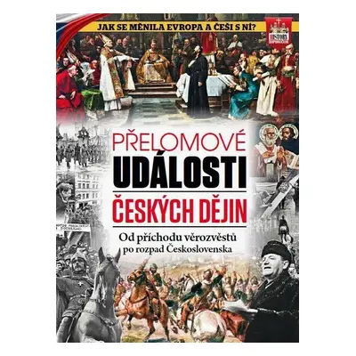 Přelomové události českých dějin - Od příchodu věrozvěstů po rozpad Československa - kolektiv au