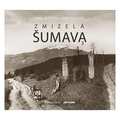 Zmizelá Šumava 3 - Jan Fischer