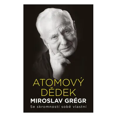 Atomový dědek Miroslav Grégr: Se skromností sobě vlastní - Jiří Hroník