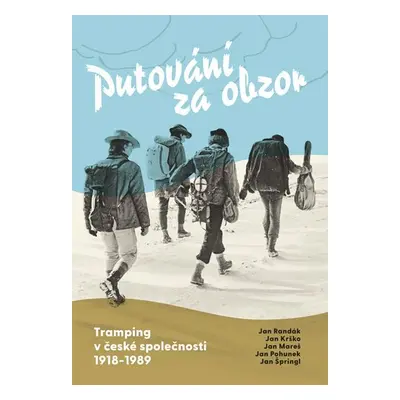 Putování za obzor - Tramping v české společnosti 1918-1989 - Jan Randák