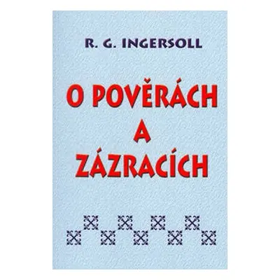 O pověrách a zázracích - Ralph Ingersoll