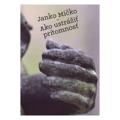 Ako ustrážiť prítomnosť - Janko Mičko