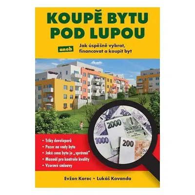 Koupě bytu pod lupou aneb Jak úspěšně vybrat, financovat a koupit byt - Evžen Korec