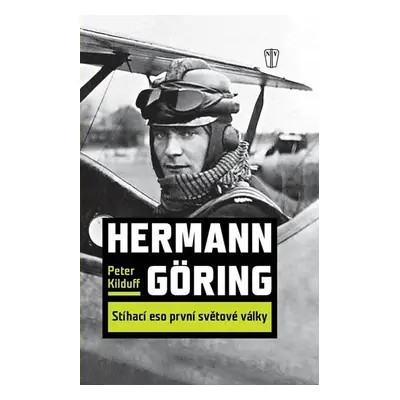 Hermann Göring - Stíhací eso první světové války - Peter Kilduff