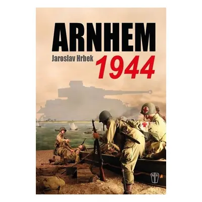 Arnhem 1944 - Jaroslav Hrbek