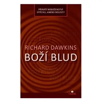 Boží blud - Přináší náboženství útěchu, anebo bolest? - Richard Dawkins