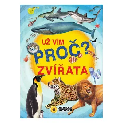 Už vím proč? Zvířata, 1. vydání - kolektiv.