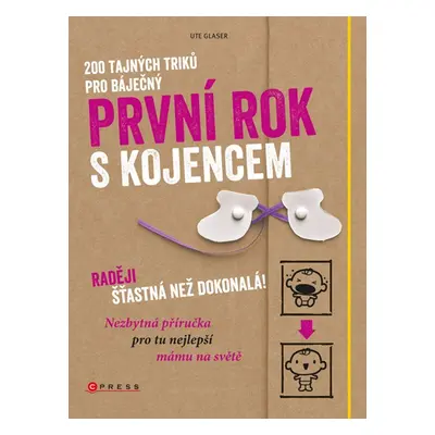 200 tajných triků pro báječný první rok s kojencem, 1. vydání - Ute Glaser