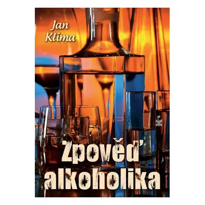 Zpověď alkoholika - Jan Klíma