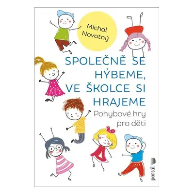 Společně se hýbeme, ve školce si hrajeme - Pohybové hry pro děti - Michael Novotný