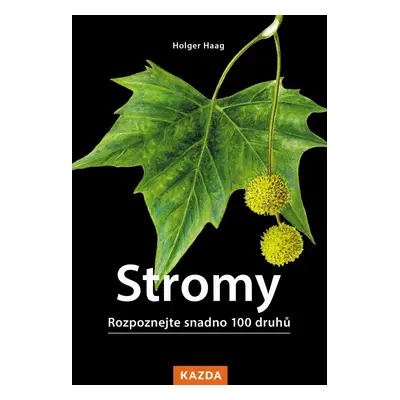 Stromy - Rozpoznejte snadno 100 druhů - Holger Haag