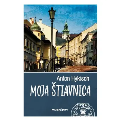 Moja Štiavnica - Anton Hykisch