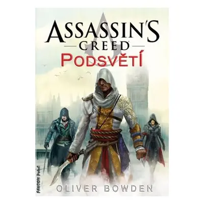 Assassin´s Creed 8 - Podsvětí - Oliver Bowden