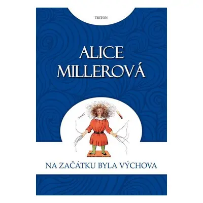 Na počátku byla výchova - Alice Miller