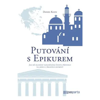 Putování s Epikurem - Jak mě hledání naplněného života přivedlo na jeden z řeckých ostrovů - Dan