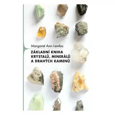 Základní kniha krystalů, minerálů a drahých kamenů, 2. vydání - Margaret Ann Lembo