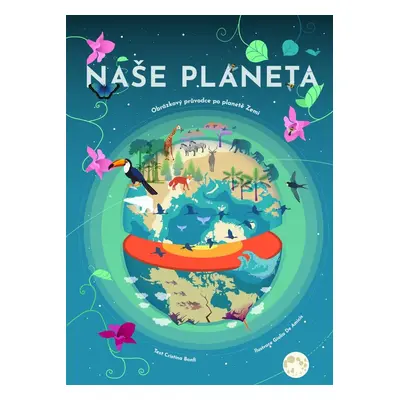 Naše planeta - Obrázkový průvodce po planetě Zemi - Cristina Banfiová