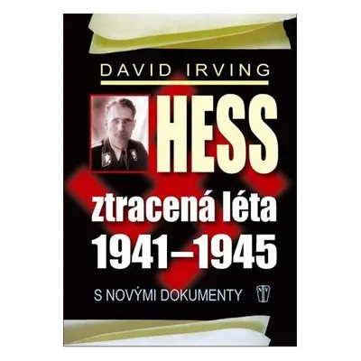 Hess, ztracená léta 1941-1945 - David Irving