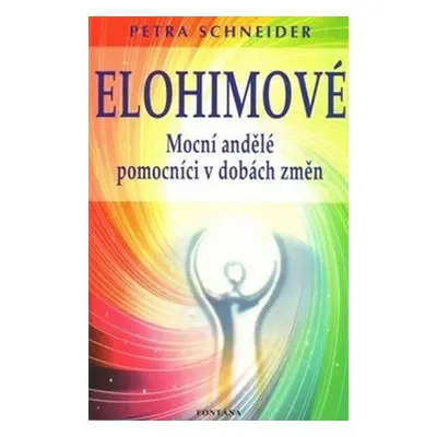 Elohimové - Mocní andělé pomocníci v dobách změn - Petra Schneider