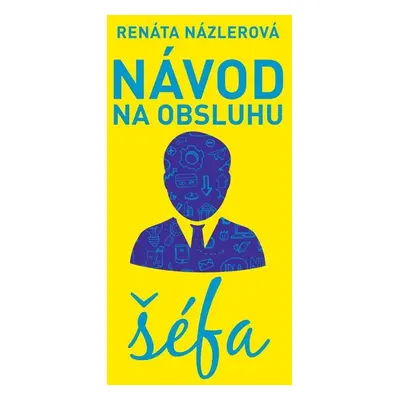 Návod na obsluhu šéfa - Renáta Názlerová