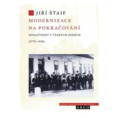 Modernizace na pokračování - Společnost v českých zemích (1770-1918) - Jiří Štaif