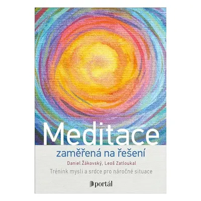 Meditace zaměřená na řešení - Trénink mysli a srdce pro náročné situace - Leoš Zatloukal