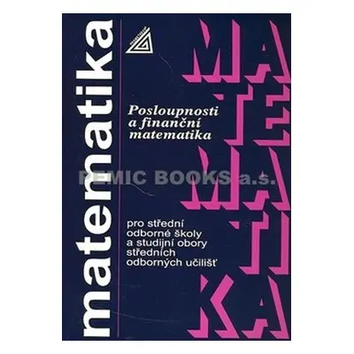 Matematika pro SOŠ a SO SOU - Posloupnosti a finanční matematika - Oldřich Odvárko