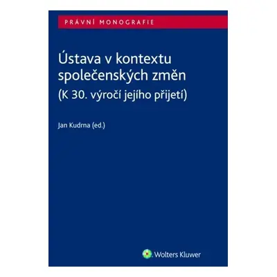 Ústava v kontextu společenských změn/(K 30. výročí jejího přijetí) - Jan Kudrna