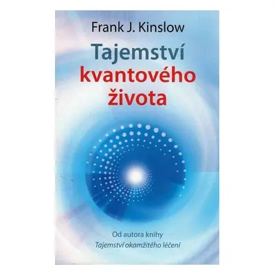 Tajemství kvantového života - Frank J. Kinslow