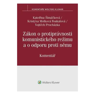 Zákon o protiprávnosti komunistického režimu a o odporu proti němu - Komentář - Kateřina Šimáčko