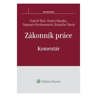 Zákonník práce Komentár - Vojtech Tkáč; Ondrej Matejka; Dagmara Friedmannová