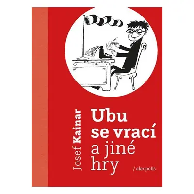 Ubu se vrací a jiné hry - Josef Kainar