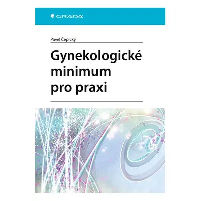 Gynekologické minimum pro praxi - Pavel Čepický