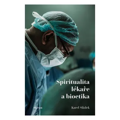 Spiritualita lékaře a bioetika - Karel Sládek