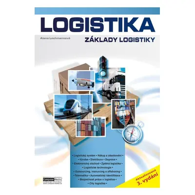 Logistika - Základy logistiky, 3. vydání - Alena Lochmannová