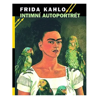 Intimní autoportrét - Výběr z korespondence, deníků a dalších textů - Frida Kahlo