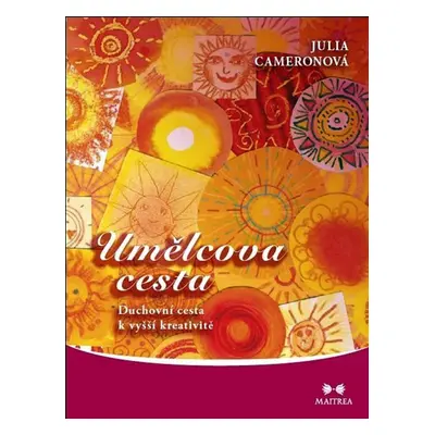 Umělcova cesta - Duchovní cesta k vyšší kreativitě - Julia Cameron