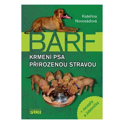 Barf - Krmení psa přirozenou stravou + recepty a jídelníčky - Kateřina Novosádová