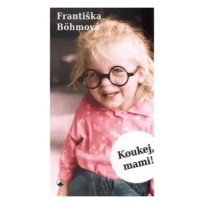 Koukej, mami! - Františka Bohmová