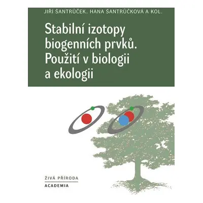 Stabilní izotopy biogenních prvků - Použití v biologii a ekologii - Jiří Šantrůček