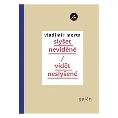 Slyšet neviděné/ vidět neslyšené - Vladimír Merta