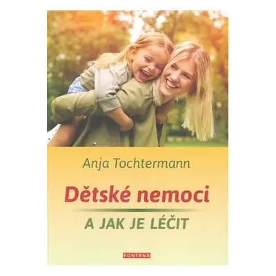 Dětské nemoci a jak je léčit - Anja Tochtermann