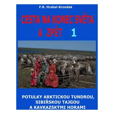 Cesta na konec světa a zpět 1 - Potulky arktickou tundrou, sibiřskou tajgou a kavkazskými horami